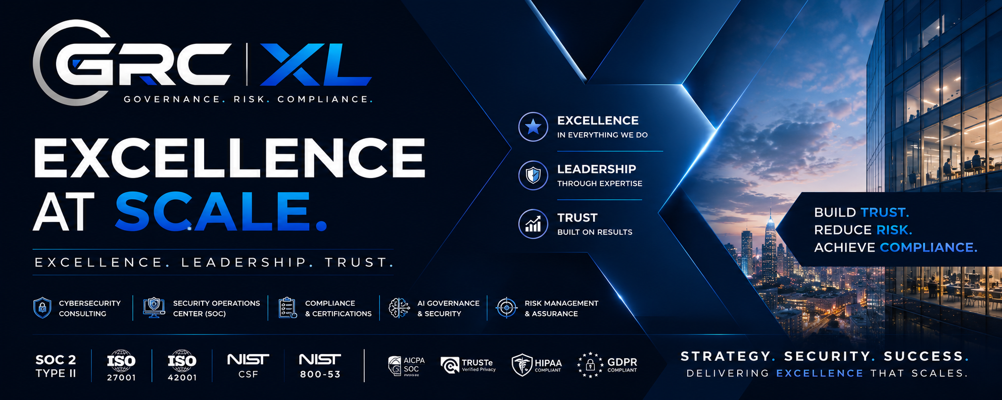GRC XL — Excellence at Scale: cybersecurity consulting, security operations center, compliance & certifications, AI governance & security, and risk management & assurance across SOC 2 Type II, ISO 27001, ISO 42001, NIST CSF, NIST 800-53, AICPA SOC, TRUSTe, HIPAA, and GDPR.